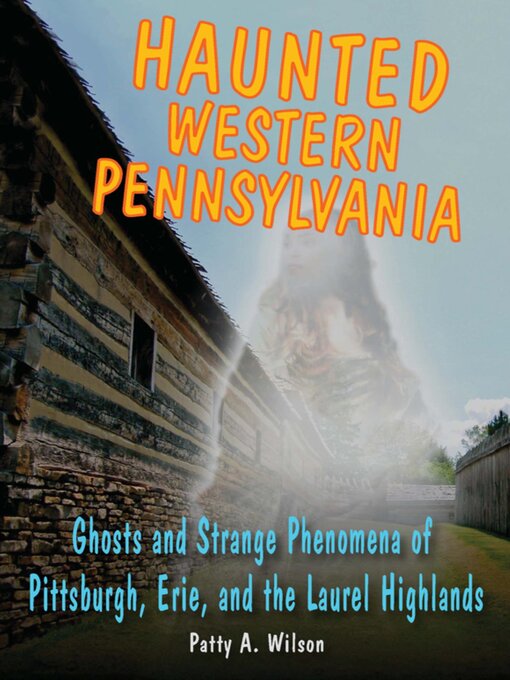 Title details for Haunted Western Pennsylvania by Patty A. Wilson - Available